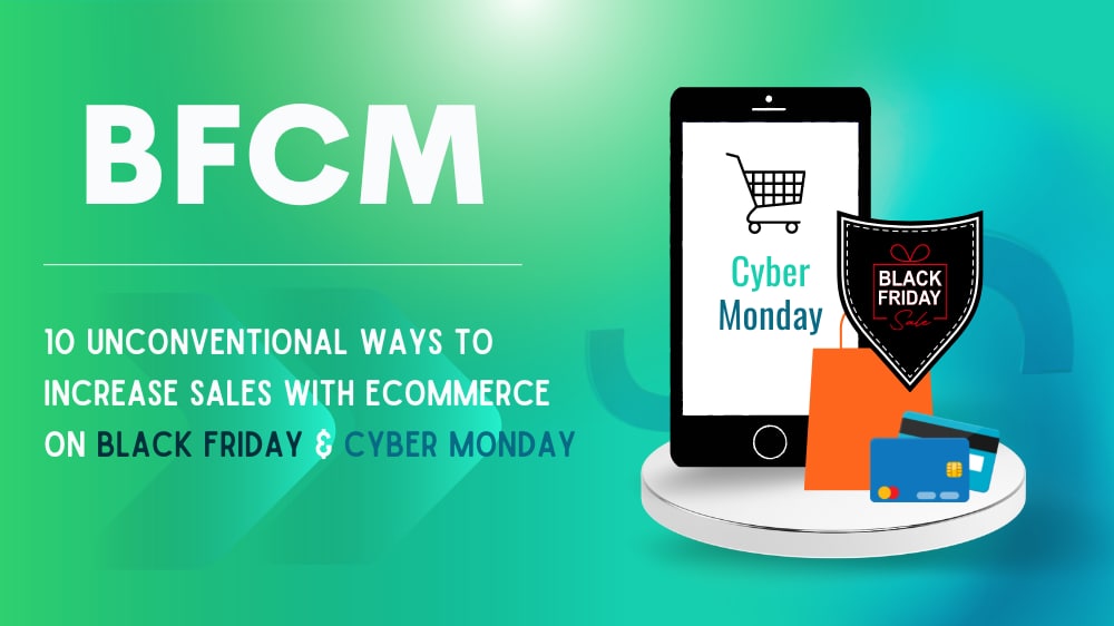 10 Unconventional Ways to increase sales with eCommerce on Black Friday & Cyber Monday (BFCM)